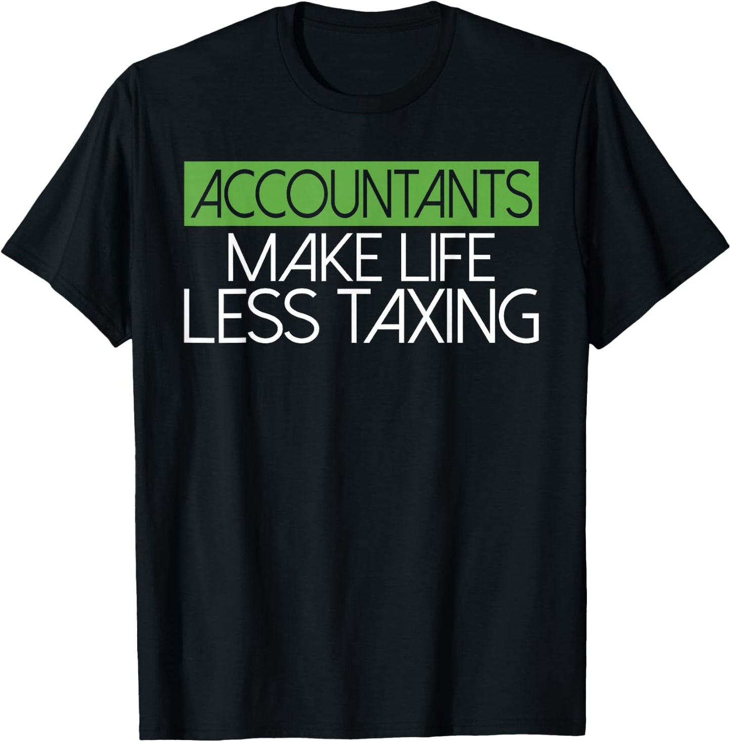 Accountants make Life Less Taxing Tax Bookkeeper Accounting T-Shirt - T-Shirt | Black