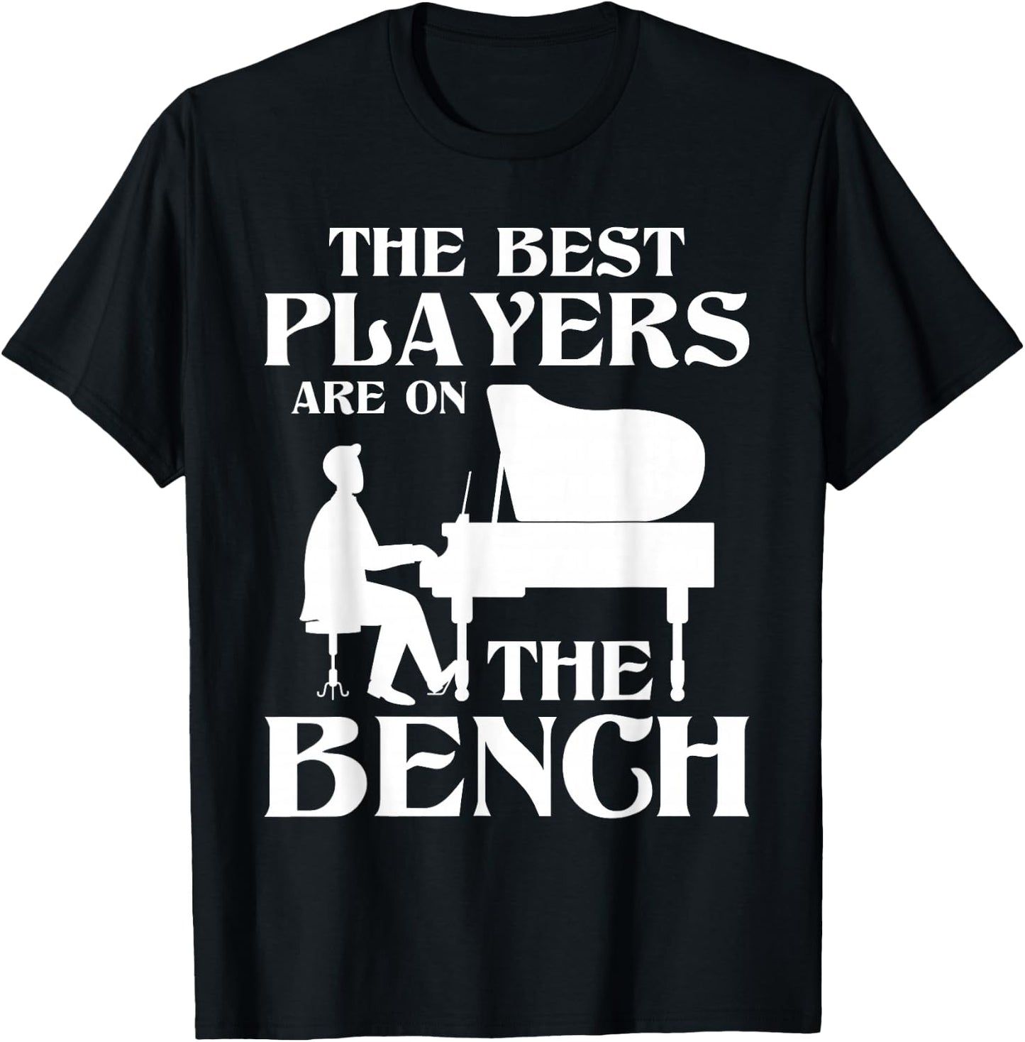 The Best Players Are On The Bench - Piano Player Pianist T-Shirt - T-Shirt | Black