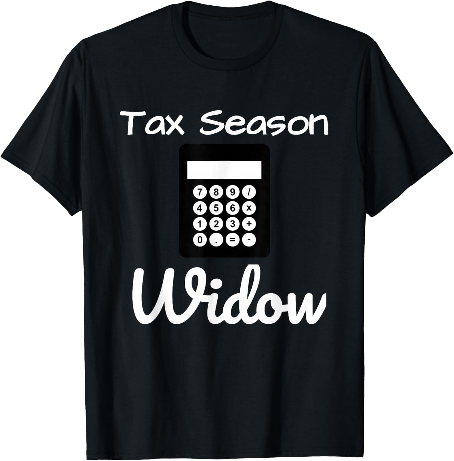 Funny Tax Season Widow Taxes Time Shirt T-Shirt - T-Shirt | Black