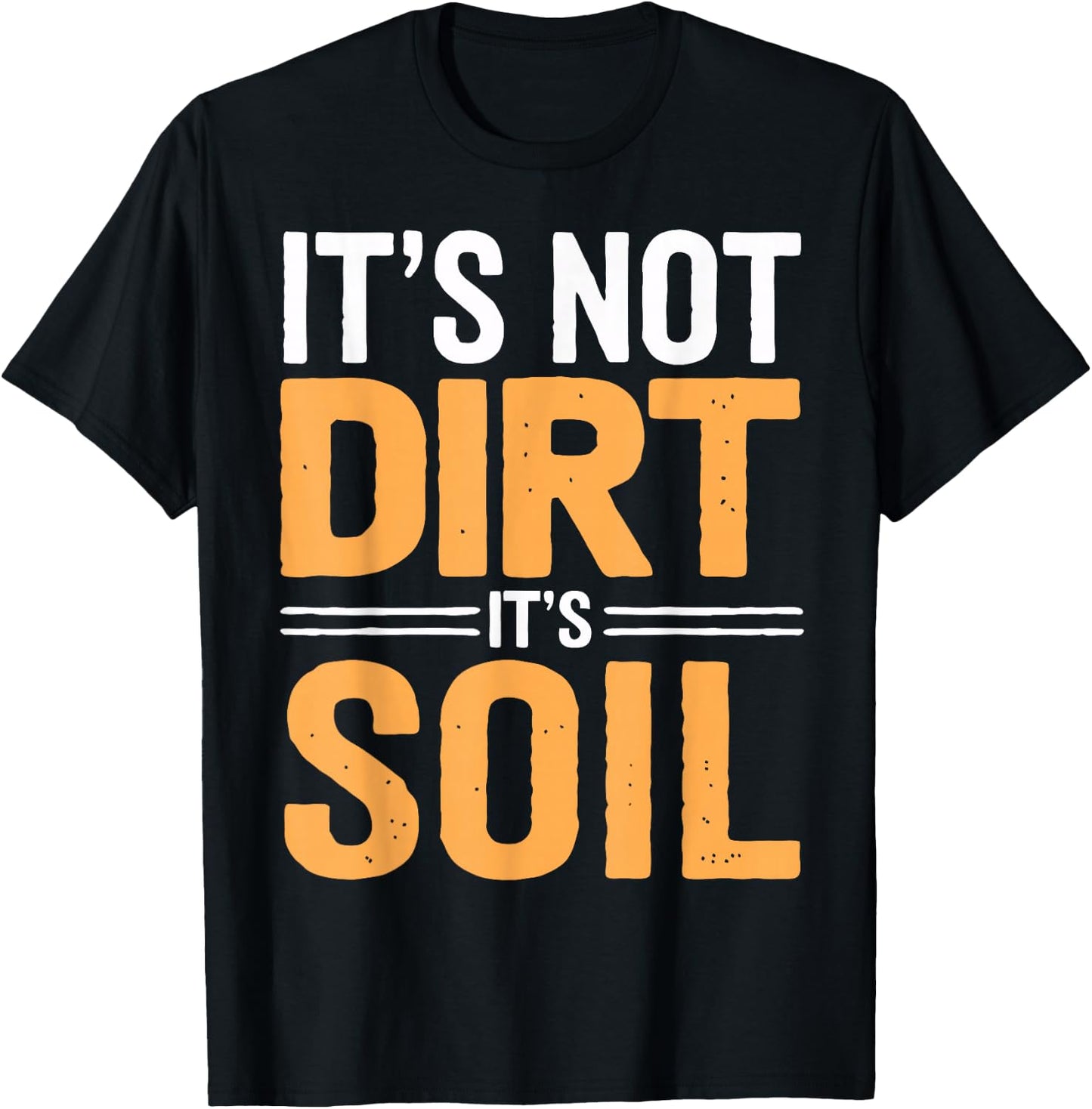 Soil Science Not Dirt It's Soil Agriculture Soil Scientist T-Shirt - T-Shirt | Black