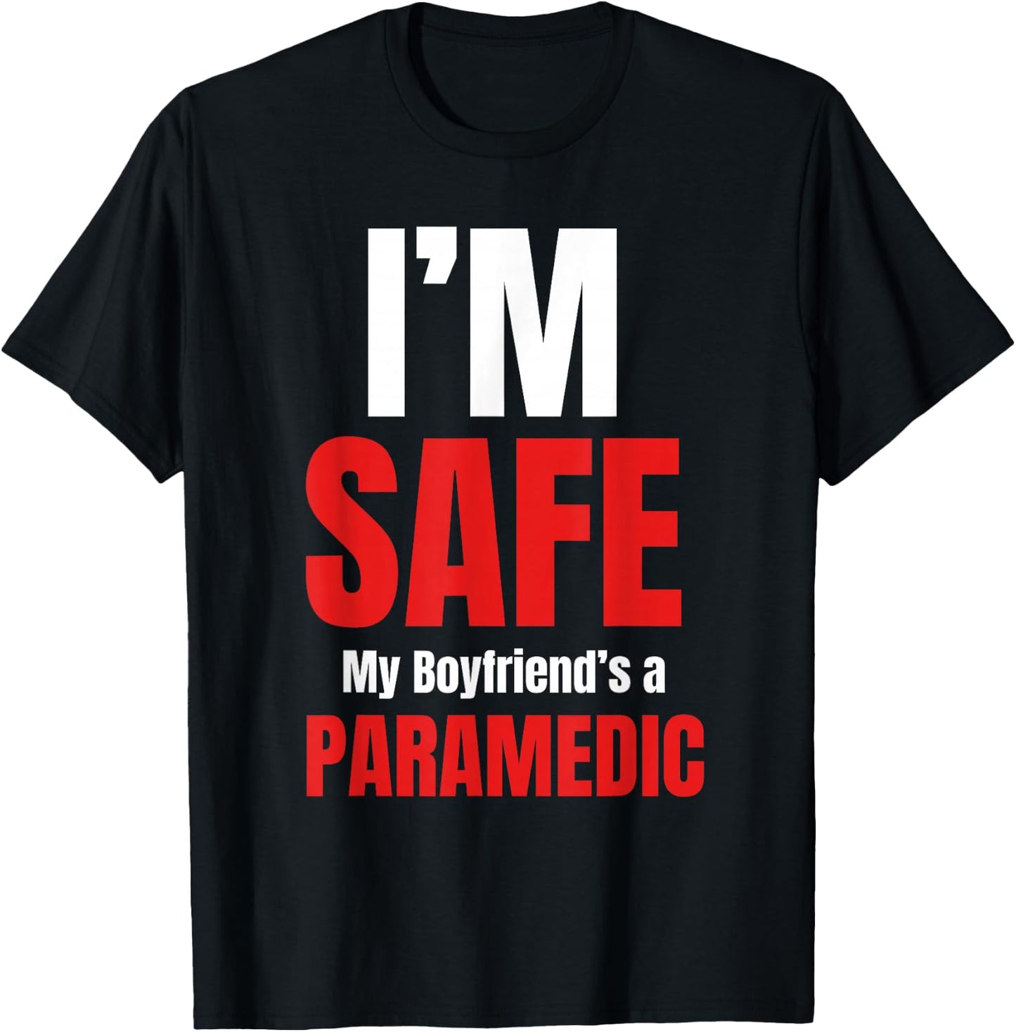 I'm Safe My Boyfriend's A Paramedic Emt Medical Responders T-Shirt - T-Shirt | Black