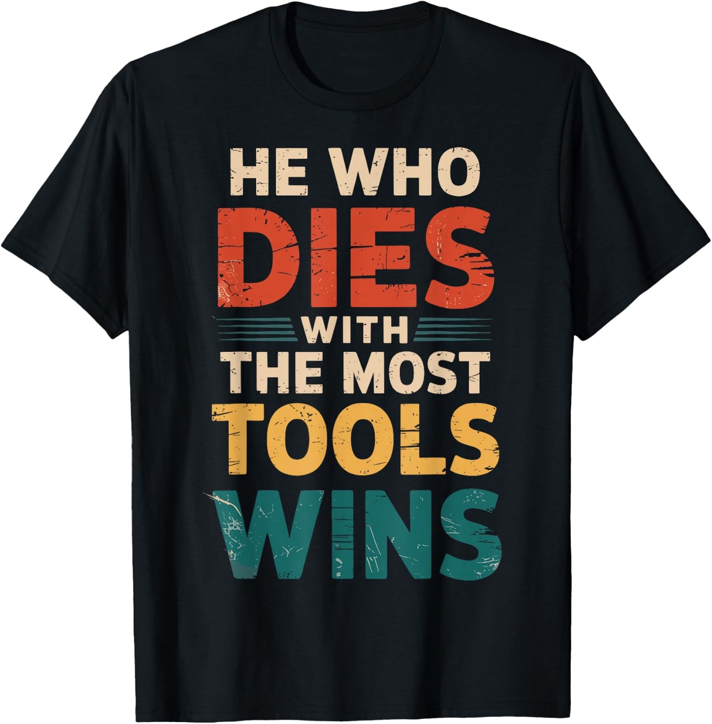 He Who Dies With The Most Tools Wins T-Shirt - T-Shirt | Black