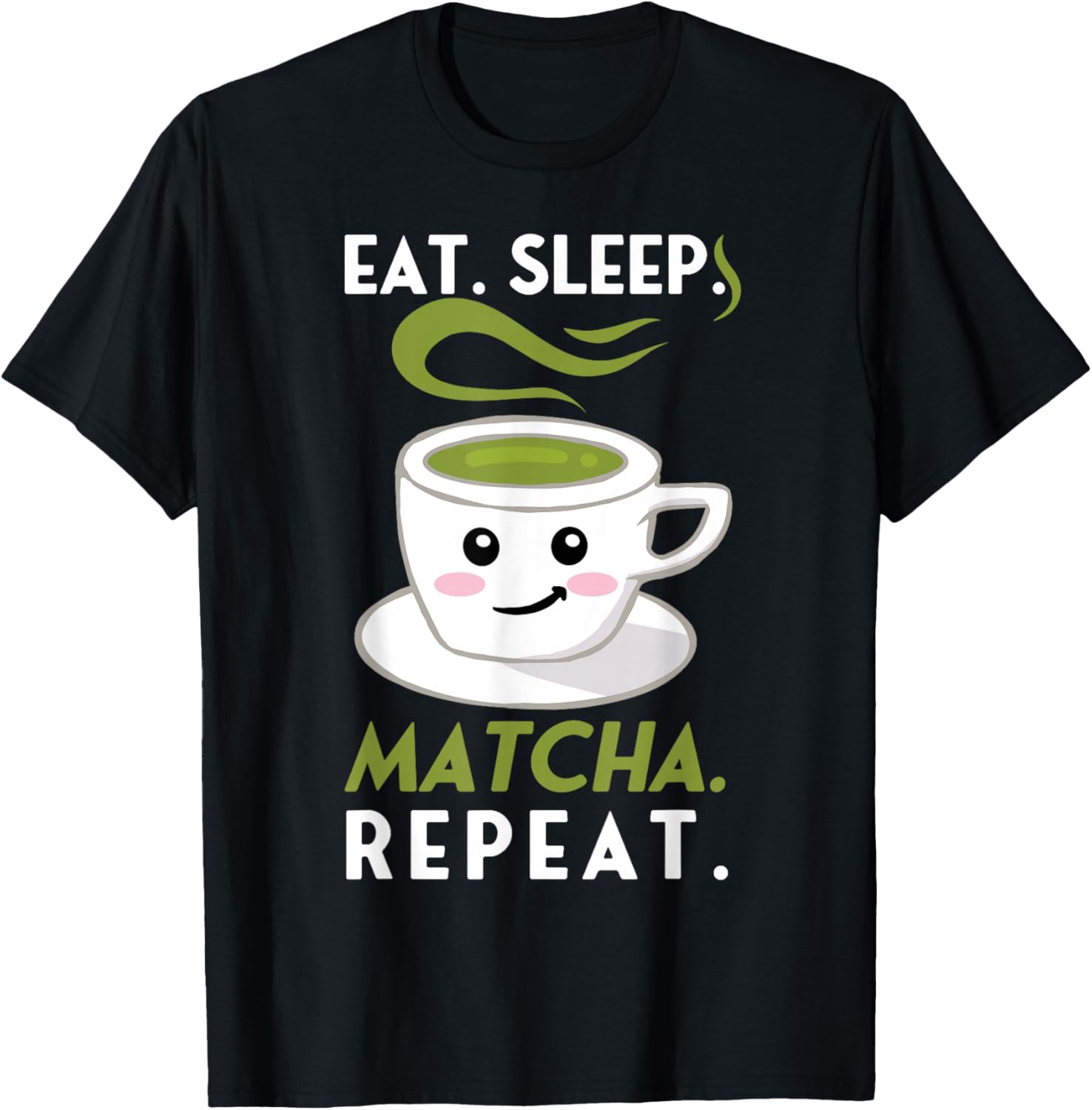 Eat Sleep Matcha Repeat Funny Cute Green Tea Cup Lover Gift T-Shirt - T-Shirt | Black
