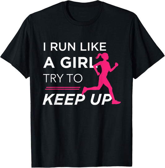for Female Runners - I Run Like a Girl Try to Keep Up T-Shirt - T-Shirt | Black