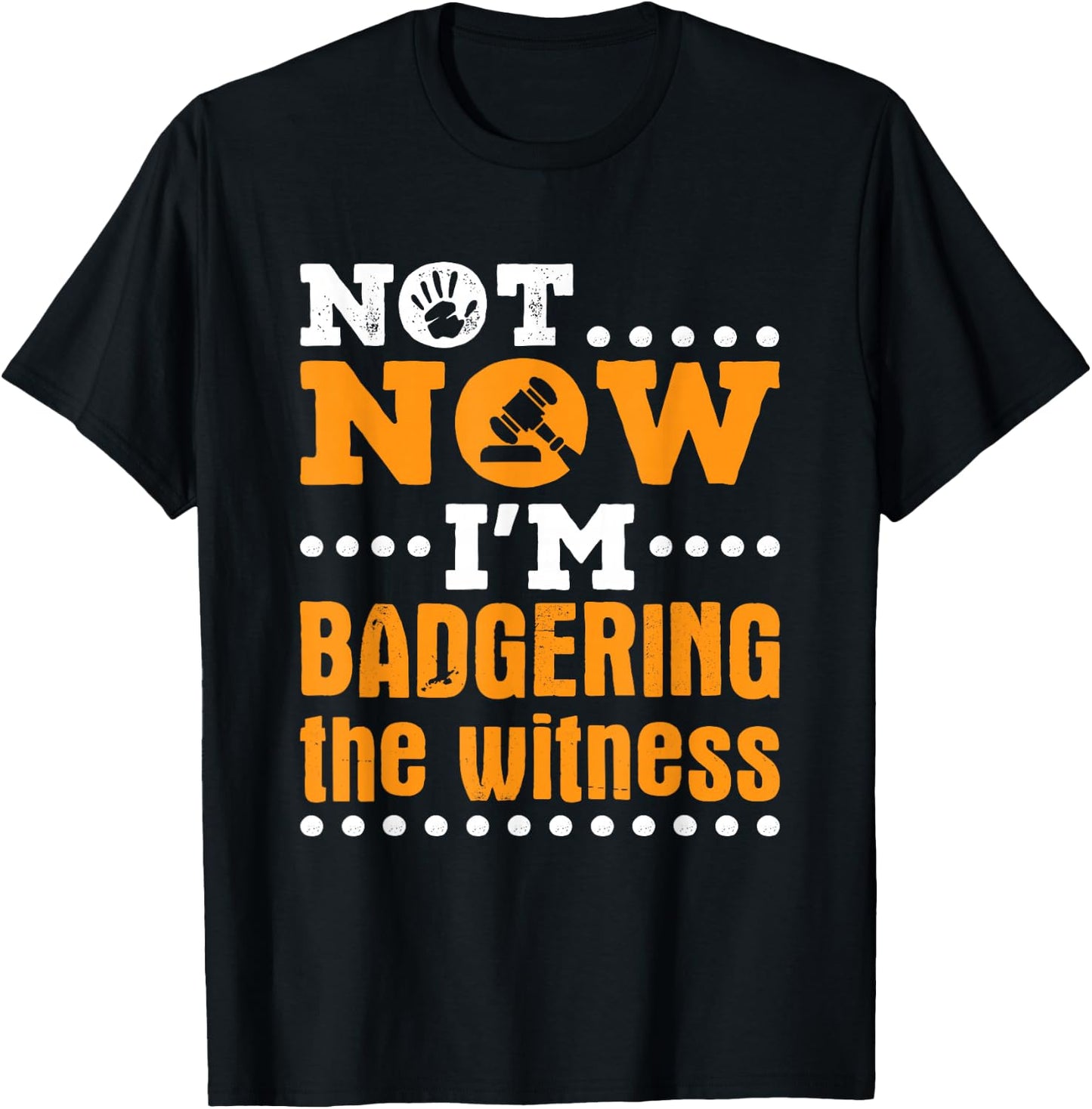 Mock Trial Moot Court Not Now I'm Badgering the Witness T-Shirt - T-Shirt | Black