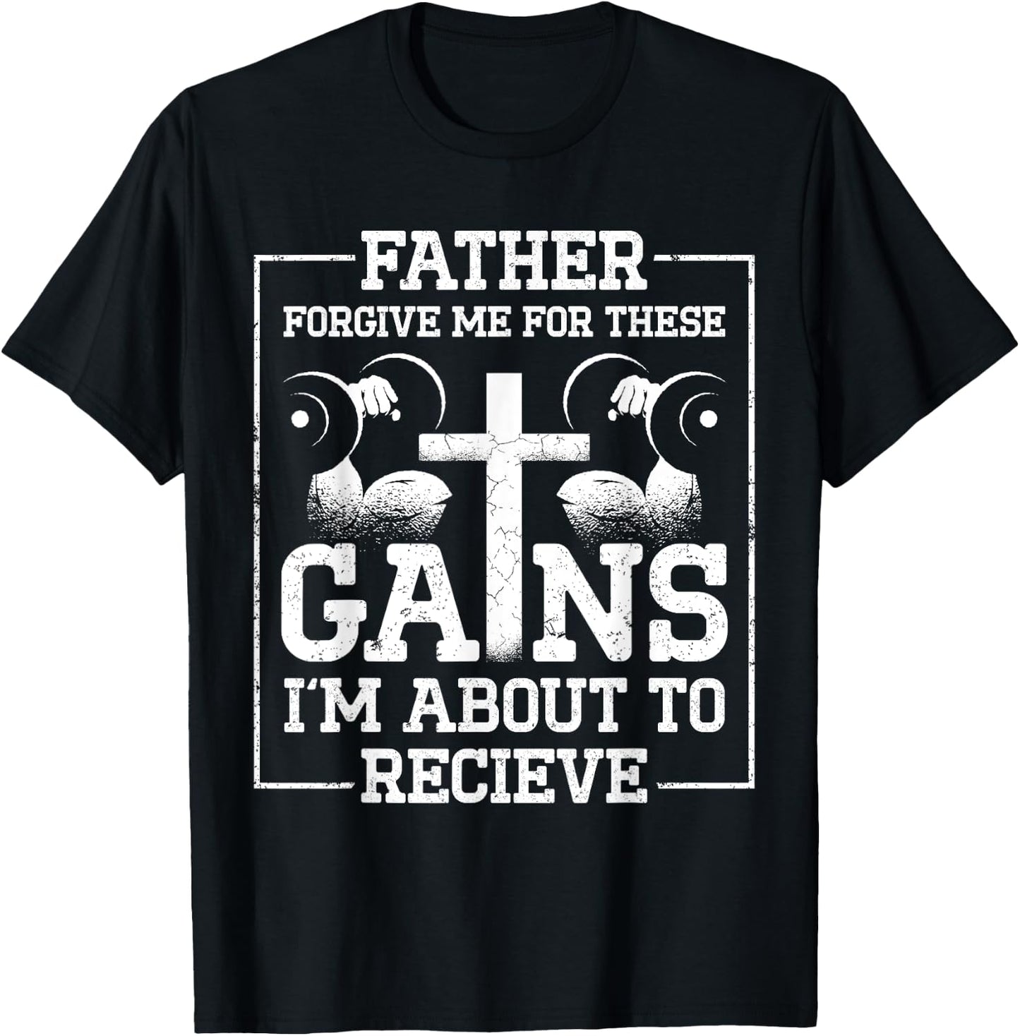Father Forgive Me For These Gains Im About To Receive T-Shirt - T-Shirt | Black