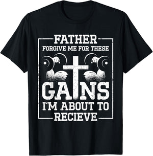 Father Forgive Me For These Gains Im About To Receive T-Shirt - T-Shirt | Black