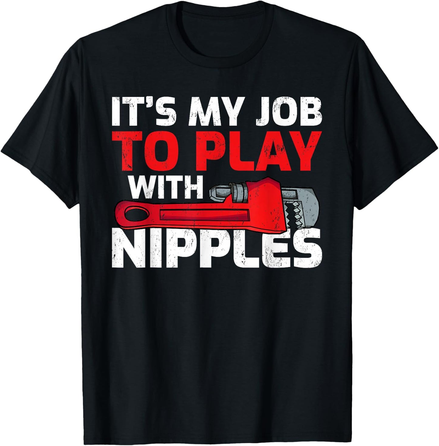 Men's It’s My Job To Play With Nipples Funny Plumber T-Shirt - T-Shirt | Black