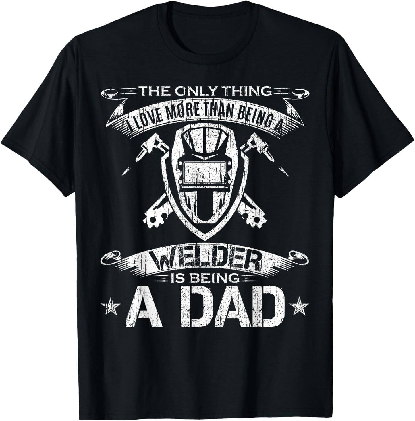 I Love More Than Being A Welder Is Being A Dad Welding Gift T-Shirt - T-Shirt | Black