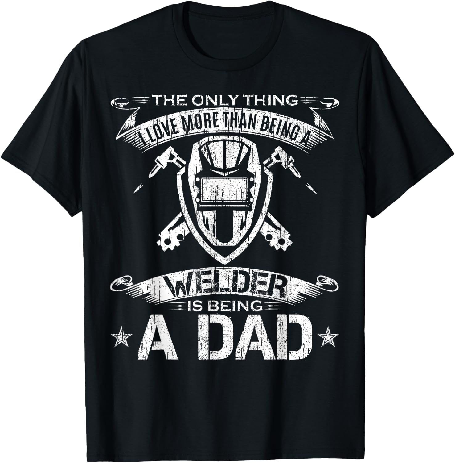 I Love More Than Being A Welder Is Being A Dad Welding Gift T-Shirt - T-Shirt | Black