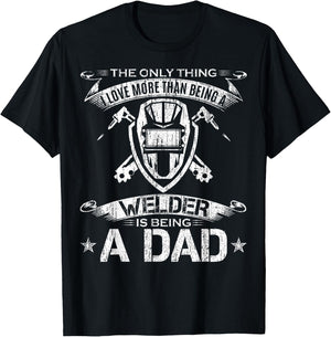 I Love More Than Being A Welder Is Being A Dad Welding Gift T-Shirt - T-Shirt | Black