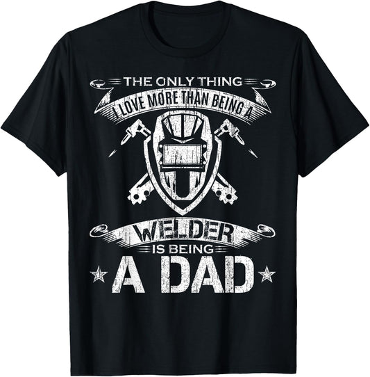 I Love More Than Being A Welder Is Being A Dad Welding Gift T-Shirt - T-Shirt | Black