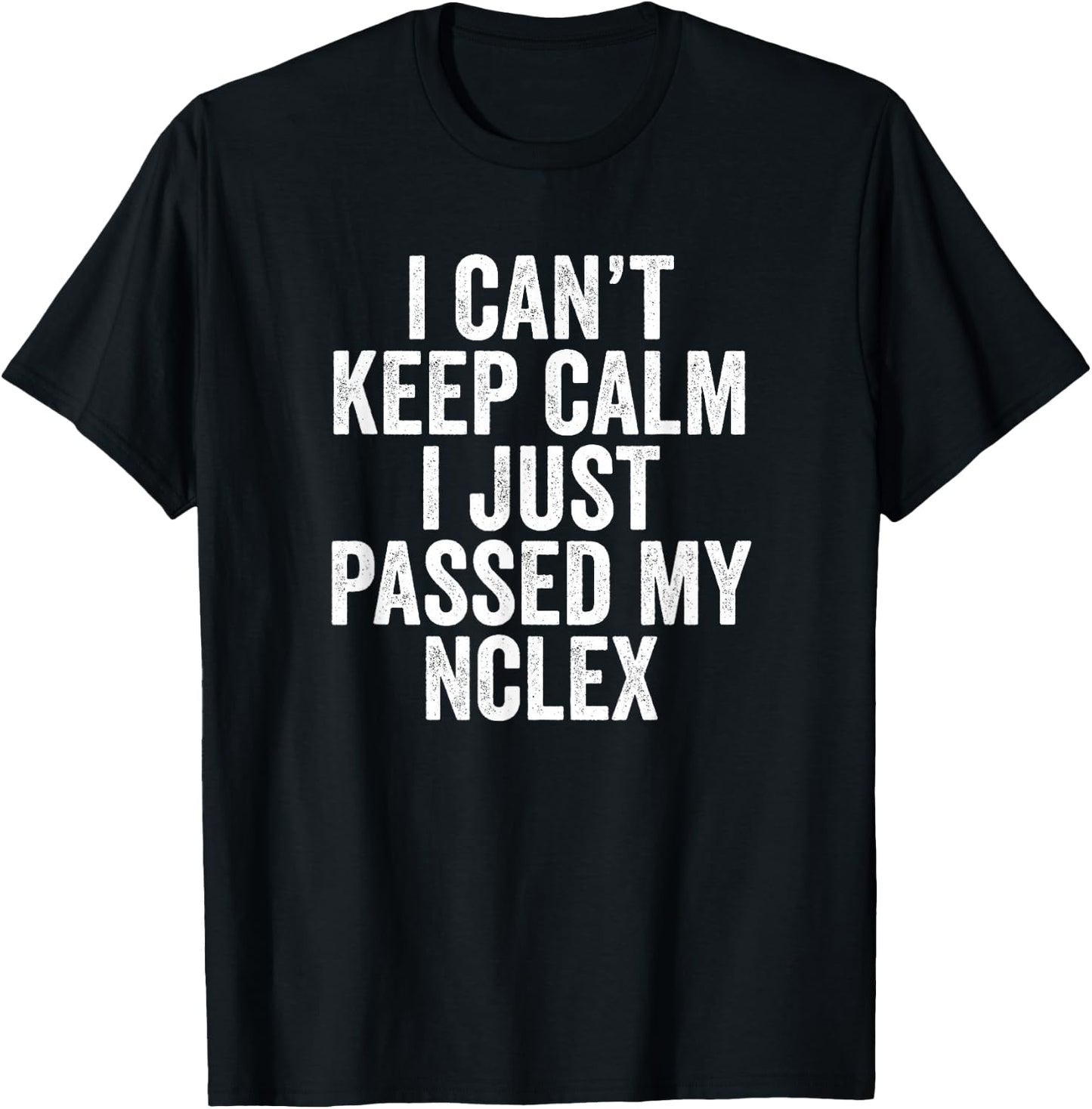 Nurse Graduation I Can't Keep Calm I Passed My NCLEX T-Shirt - T-Shirt | Black
