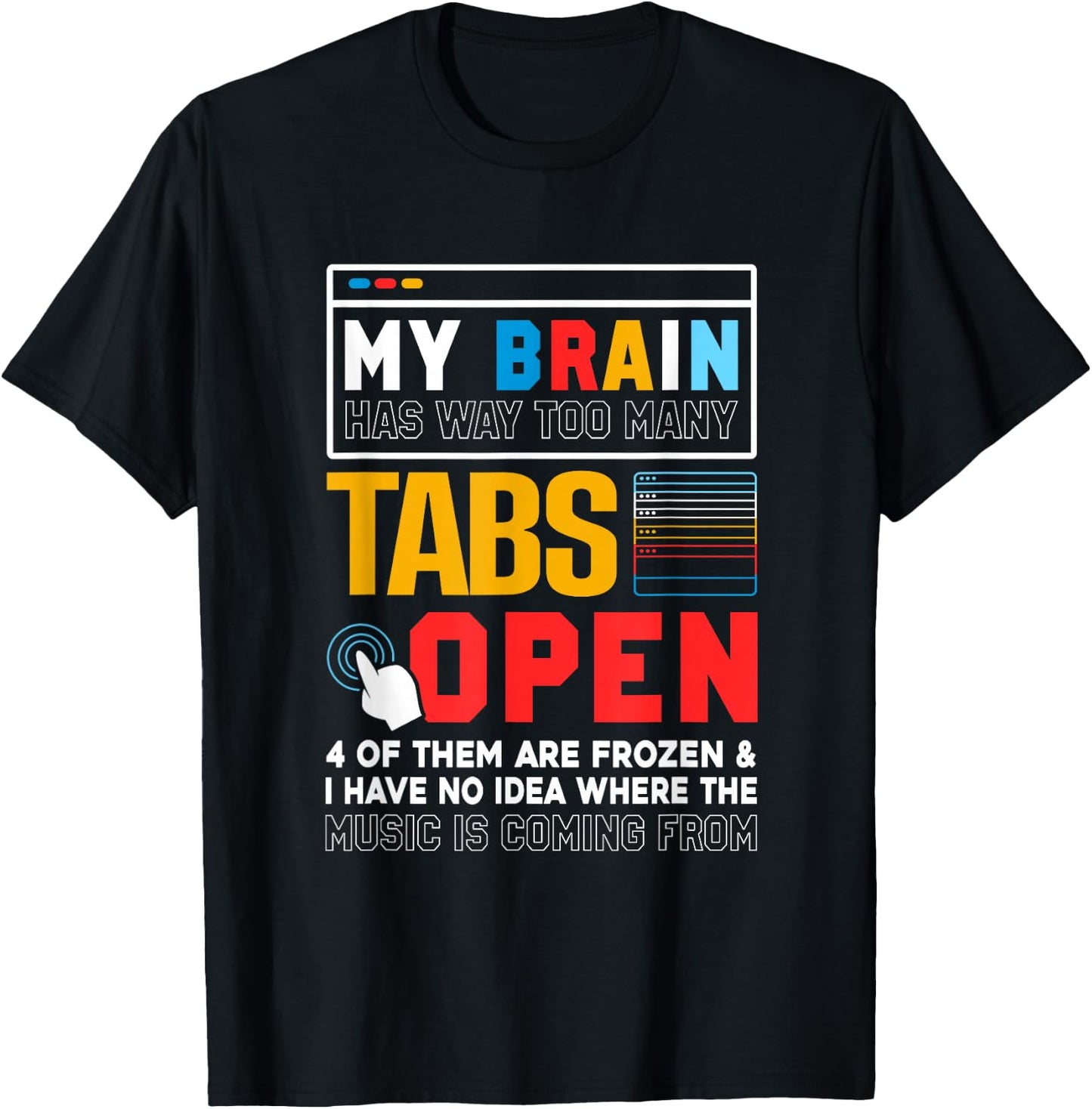 My Brain Has Way Too Many Tabs Open Software Developer Nerd T-Shirt - T-Shirt | Black