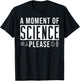 A Moment Of Science Please T-Shirt - T-Shirt | Black