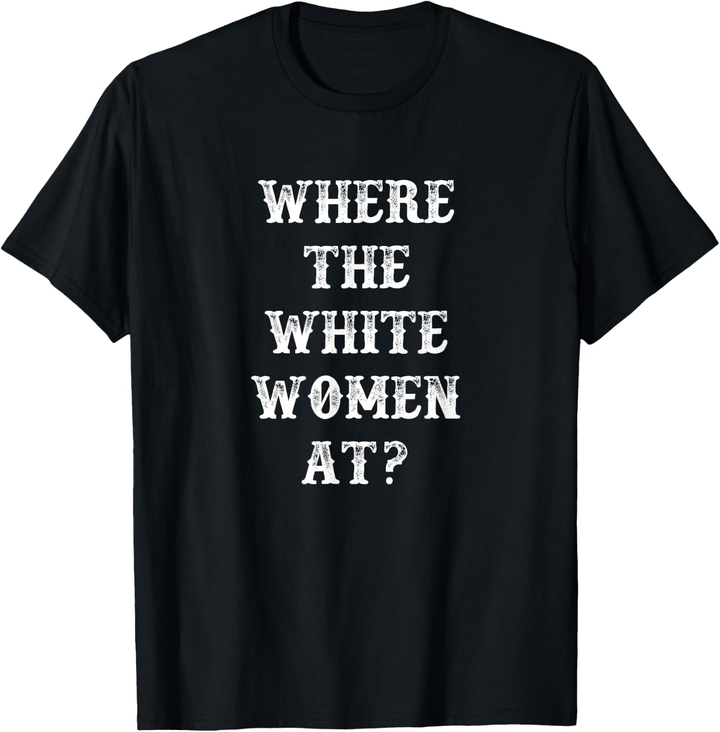 Where The White Women At T-Shirt - T-Shirt | Black