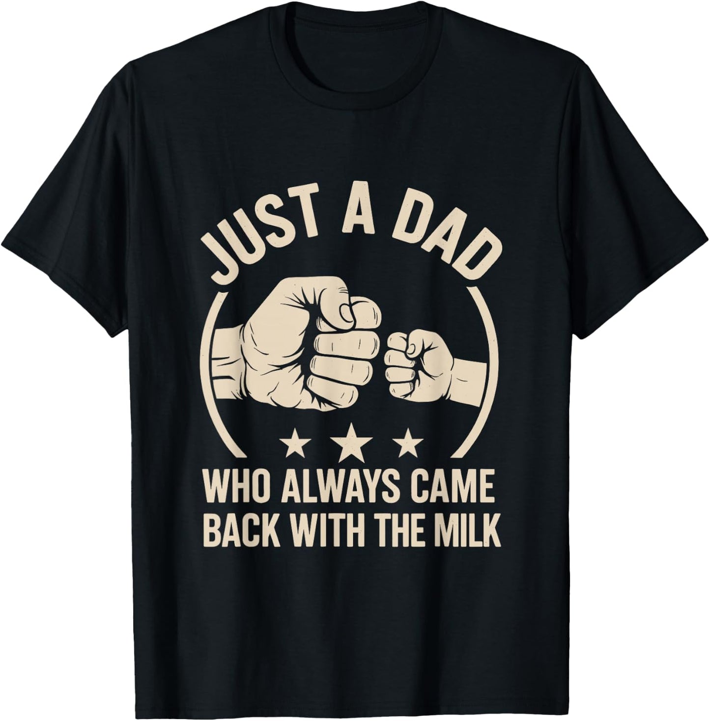 Just A Dad Who Always Came Back With The Milk T-Shirt - T-Shirt | Black