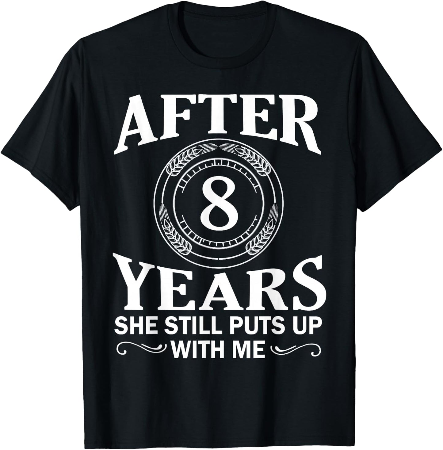 After 8 Year She Still Puts Up With Me Husband Wife Shirt T-Shirt - T-Shirt | Black
