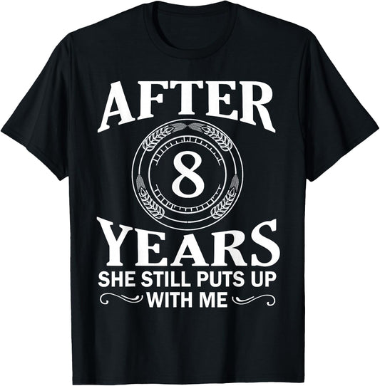 After 8 Year She Still Puts Up With Me Husband Wife Shirt T-Shirt - T-Shirt | Black