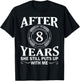 After 8 Year She Still Puts Up With Me Husband Wife Shirt T-Shirt - T-Shirt | Black