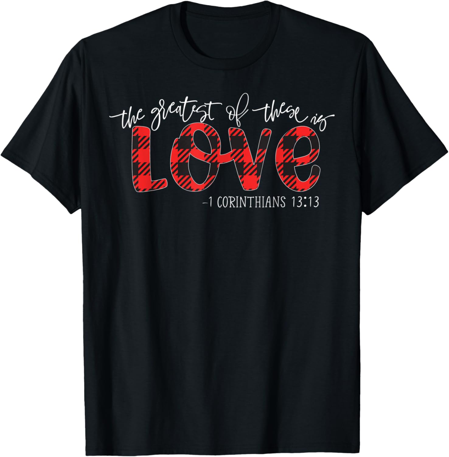 The Greatest Of These Is Love Christian T-Shirt - T-Shirt | Black