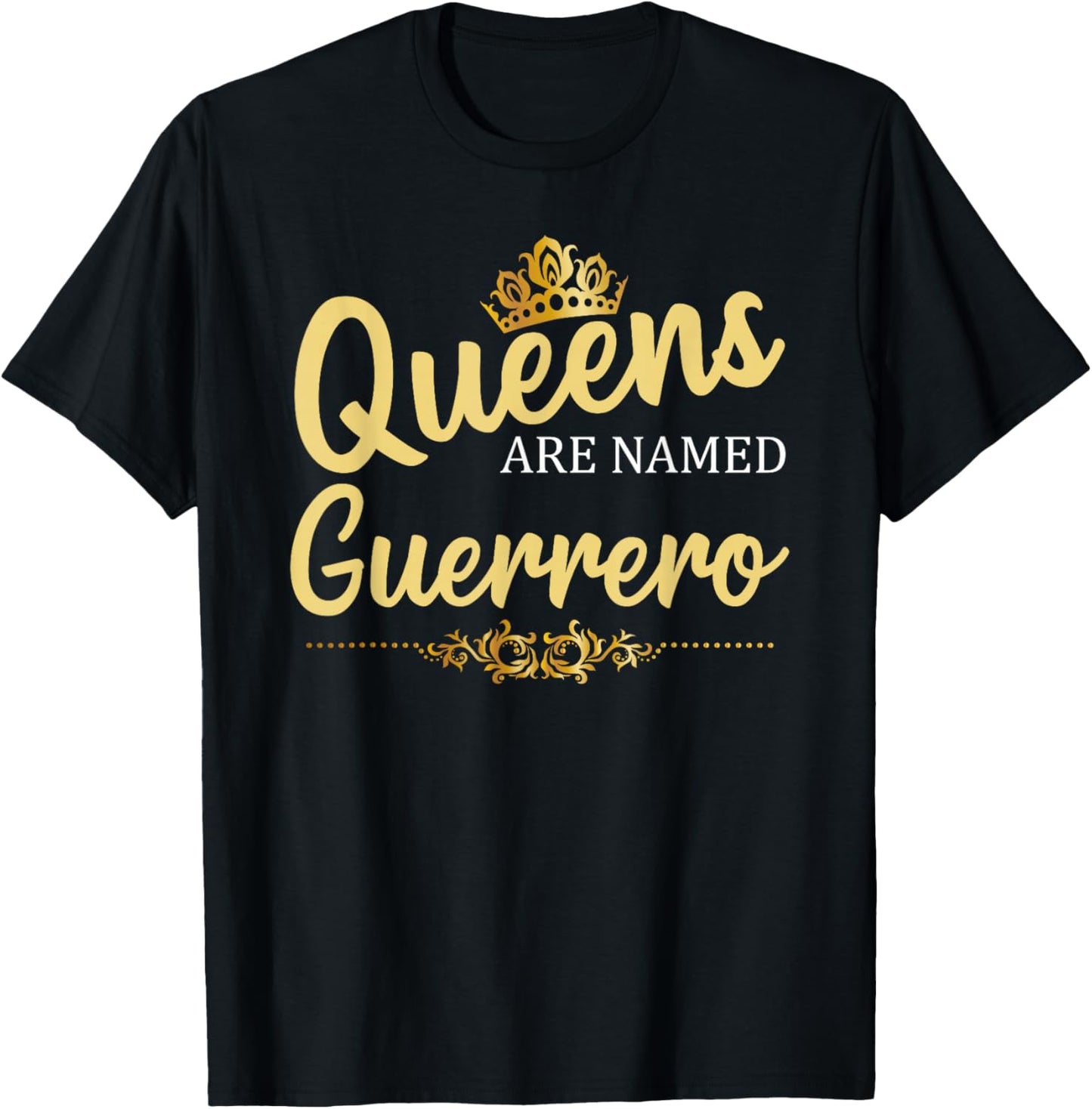 Queens Are Named GUERRERO Gift Surname Funny Birthday T-Shirt - T-Shirt | Black