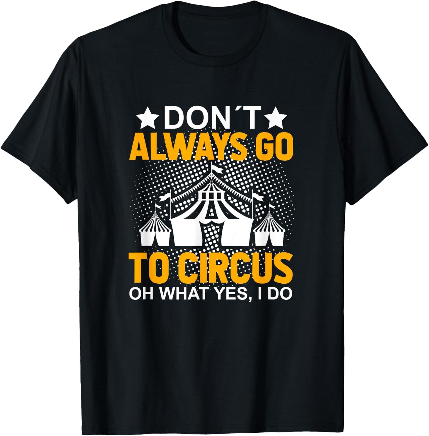 Don´t Always Go To Circus - Carnival Clown - Funny Circus T-Shirt - T-Shirt | Black