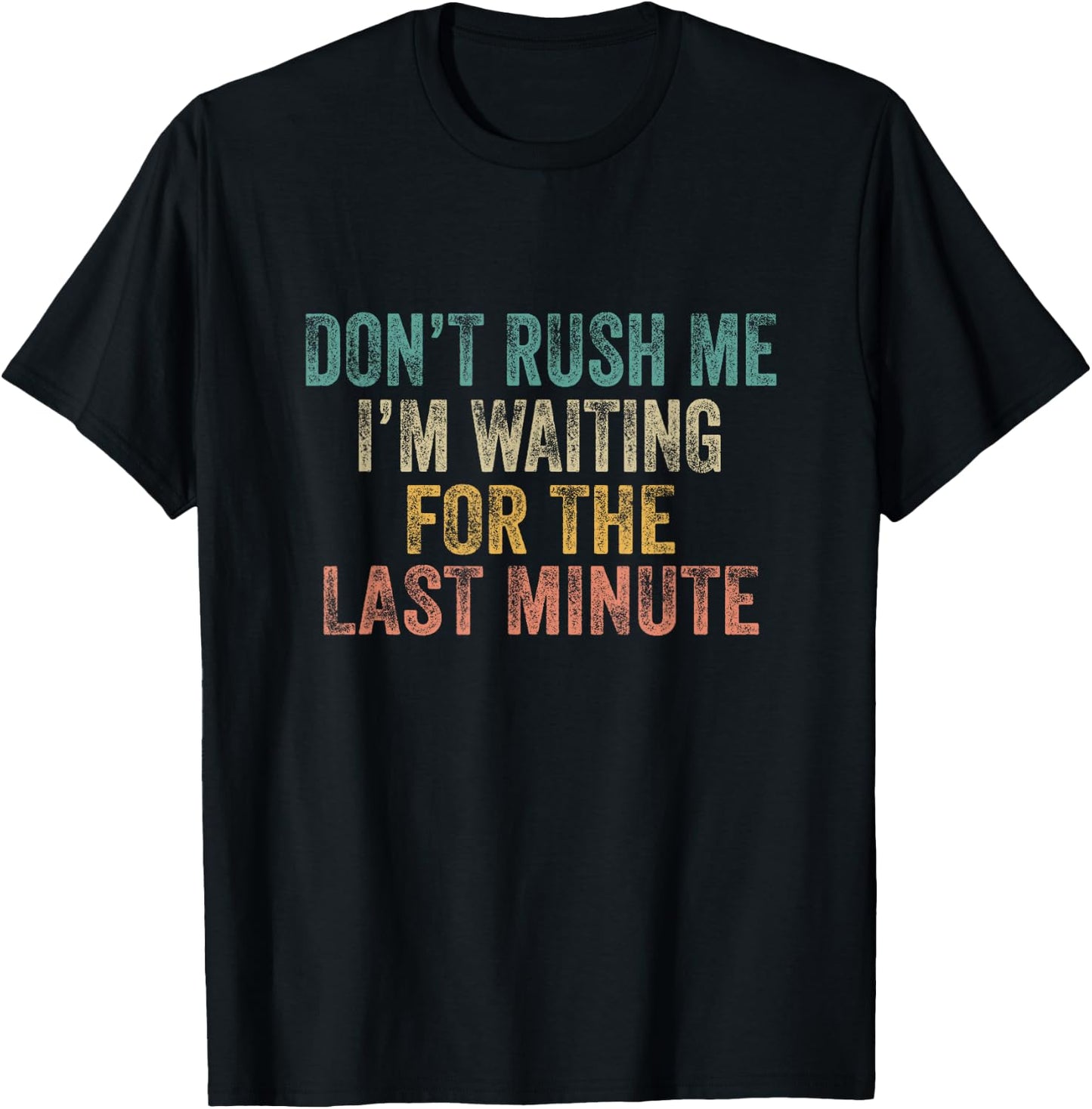 Dont Rush Me I'm Waiting for Last Minute Procrastinator T-Shirt - T-Shirt | Black