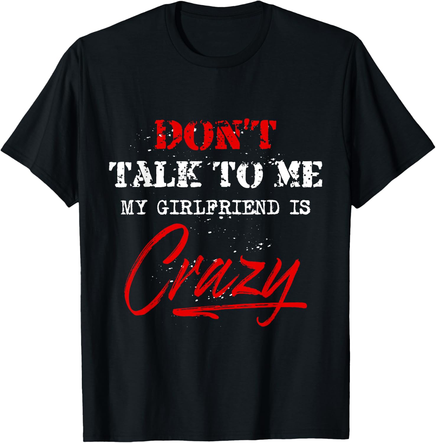 Don t Talk to Me My Girlfriend is Crazy Funny Meme T-Shirt - T-Shirt | Black
