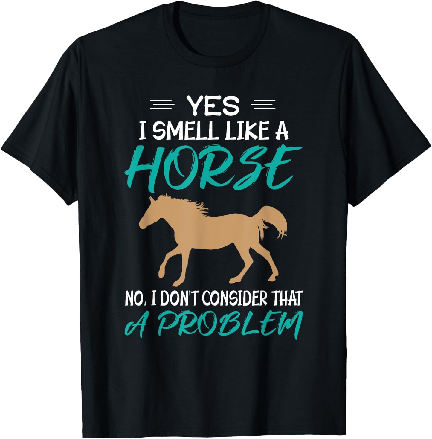 Yes I Smell Like A Horse - Funny Horse Riding T-Shirt - T-Shirt | Black
