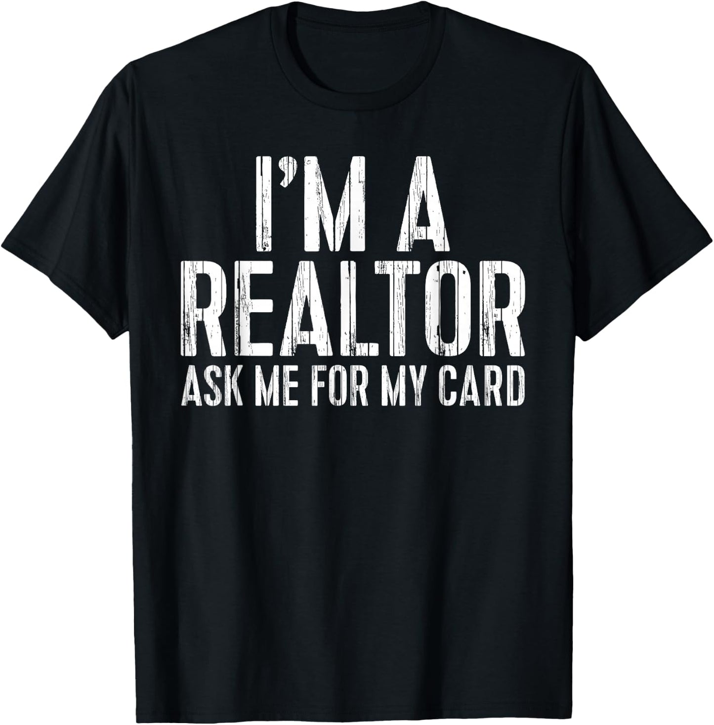 I'm A Realtor Ask Me For My Card Shirt Men Women Realtor T-Shirt - T-Shirt | Black
