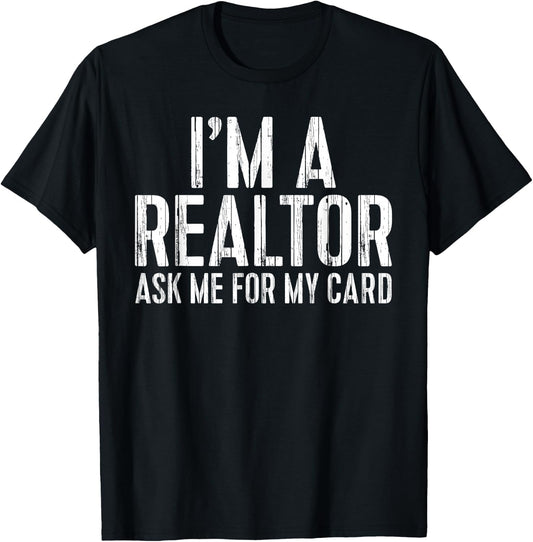 I'm A Realtor Ask Me For My Card Shirt Men Women Realtor T-Shirt - T-Shirt | Black