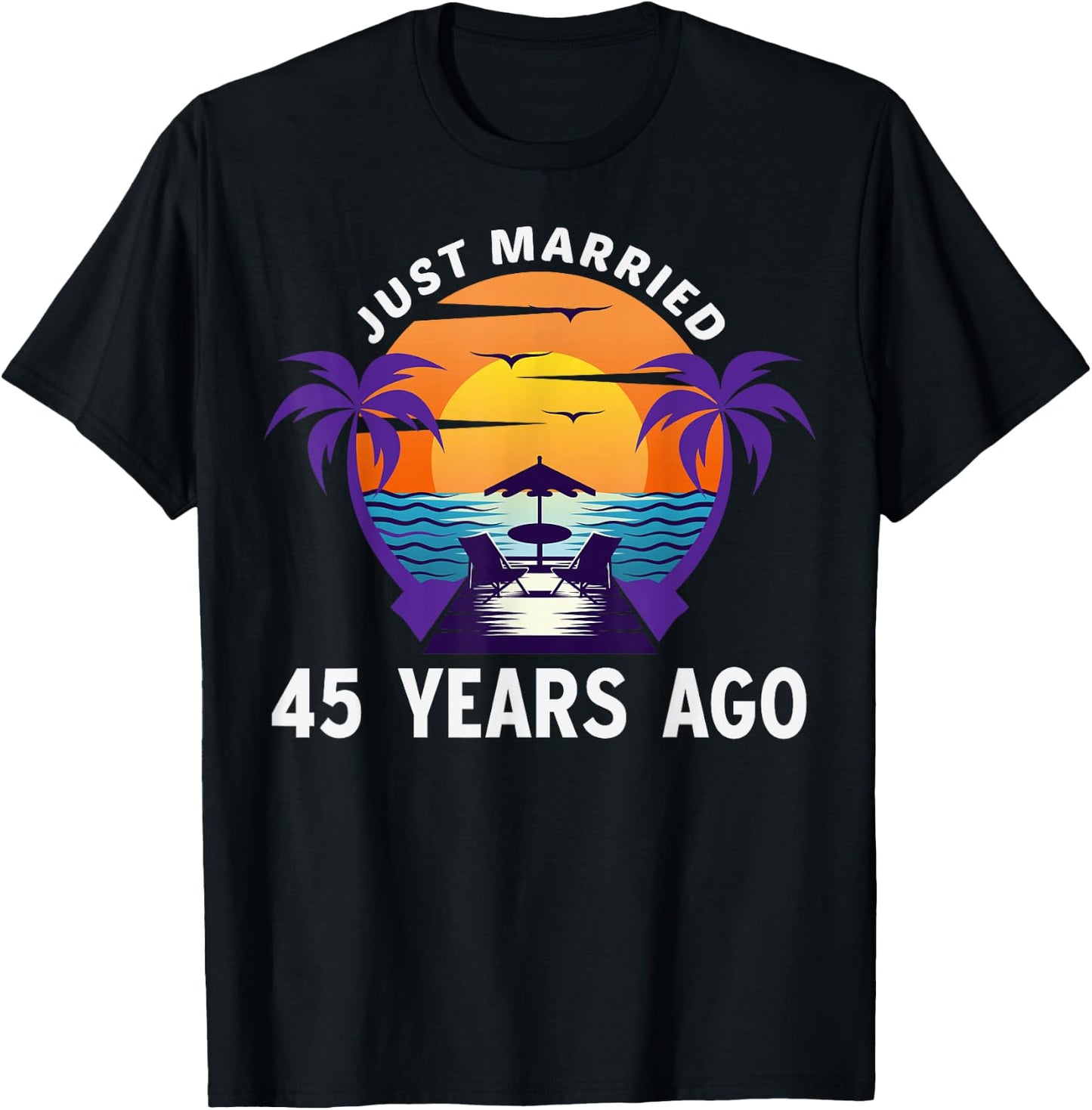 Just Married 45 Years Ago Matching 45th Wedding Anniversary T-Shirt - T-Shirt | Black