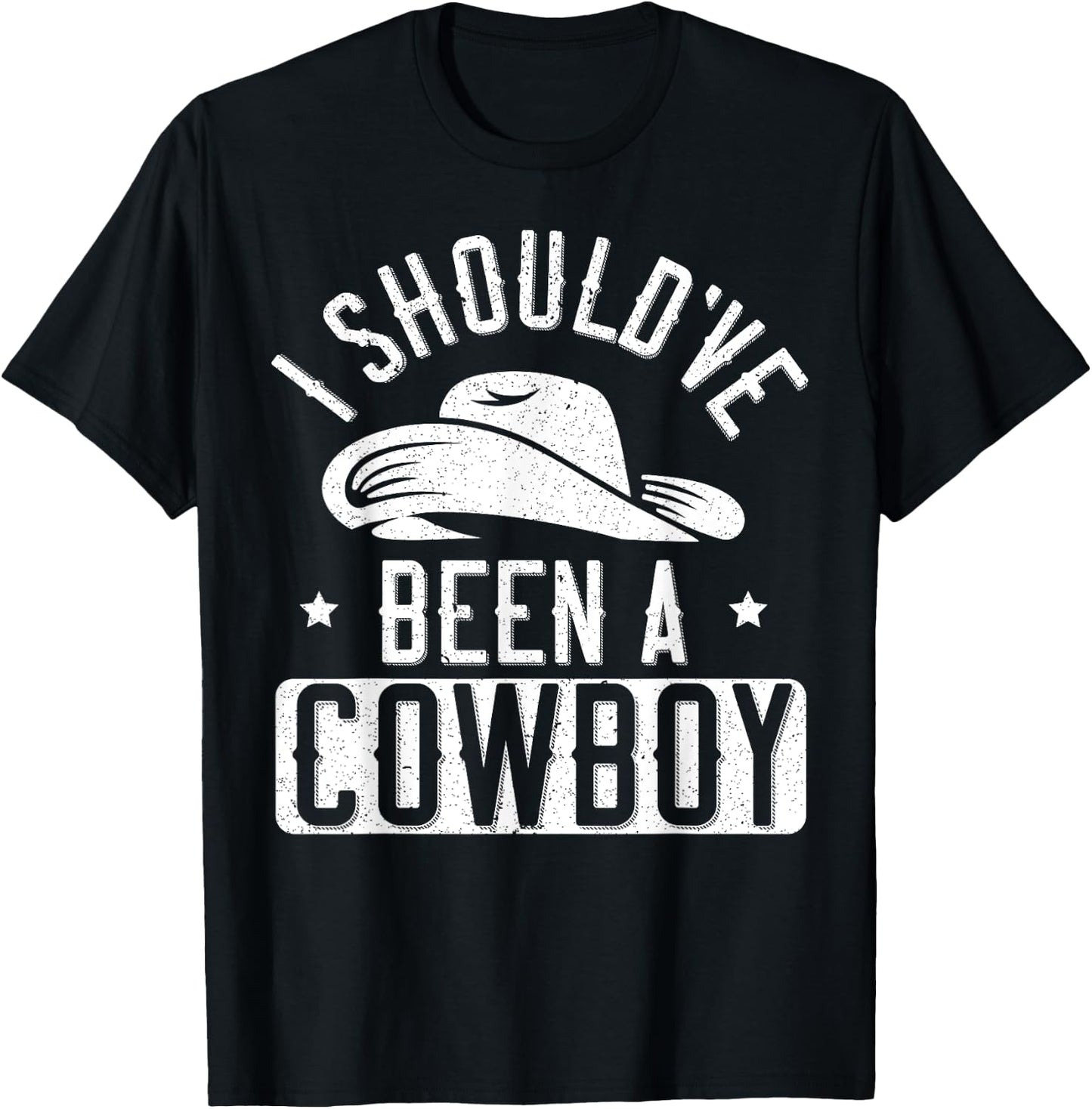 I Should've Been A Cowboy Western Rodeo Horseback Riding T-Shirt - T-Shirt | Black