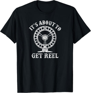 It's About To Get Reel - Funny Fly Fishing Fisherman Joke T-Shirt - T-Shirt | Black