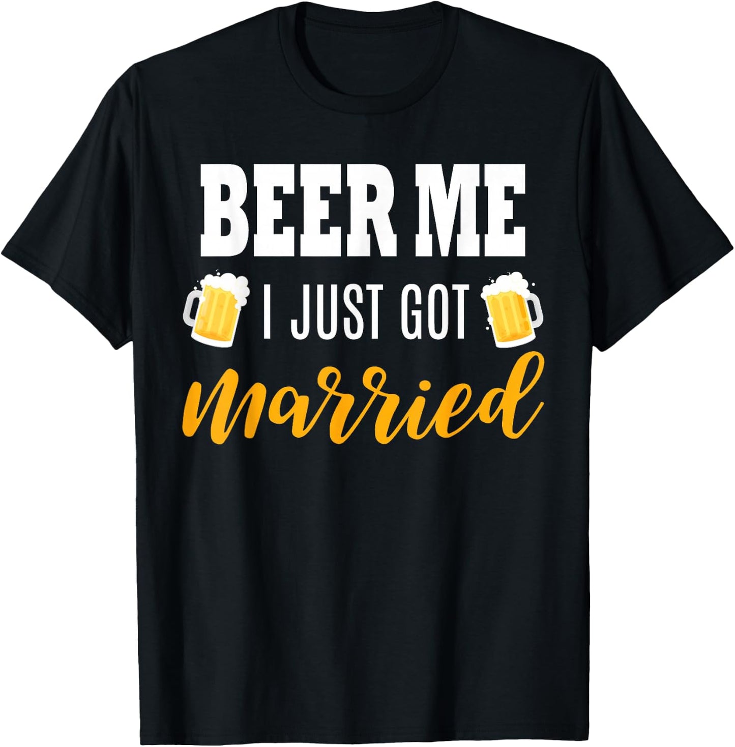 Beer Me I Just Got Married Wedding Gift T-Shirt - T-Shirt | Black