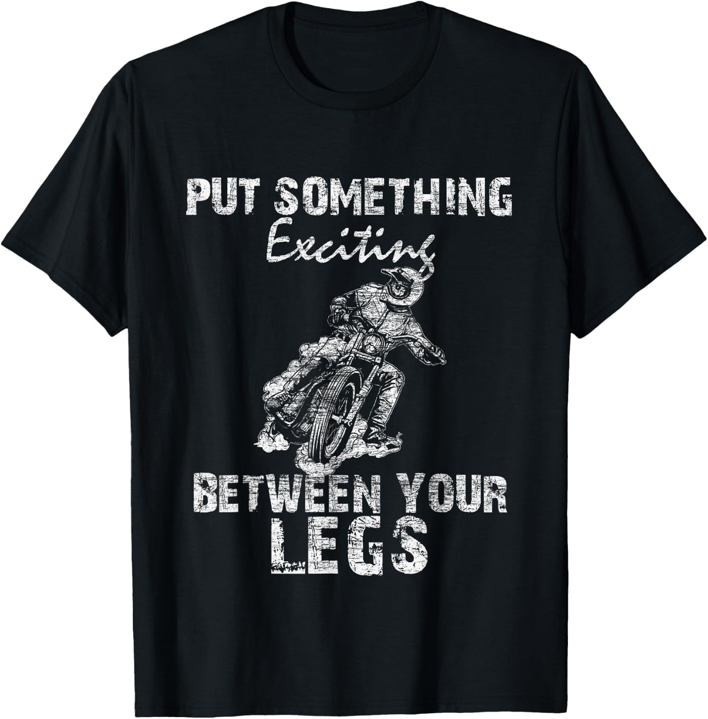 Put Something Exciting Between Your Legs - Biker Joke Gift T-Shirt - T-Shirt | Black