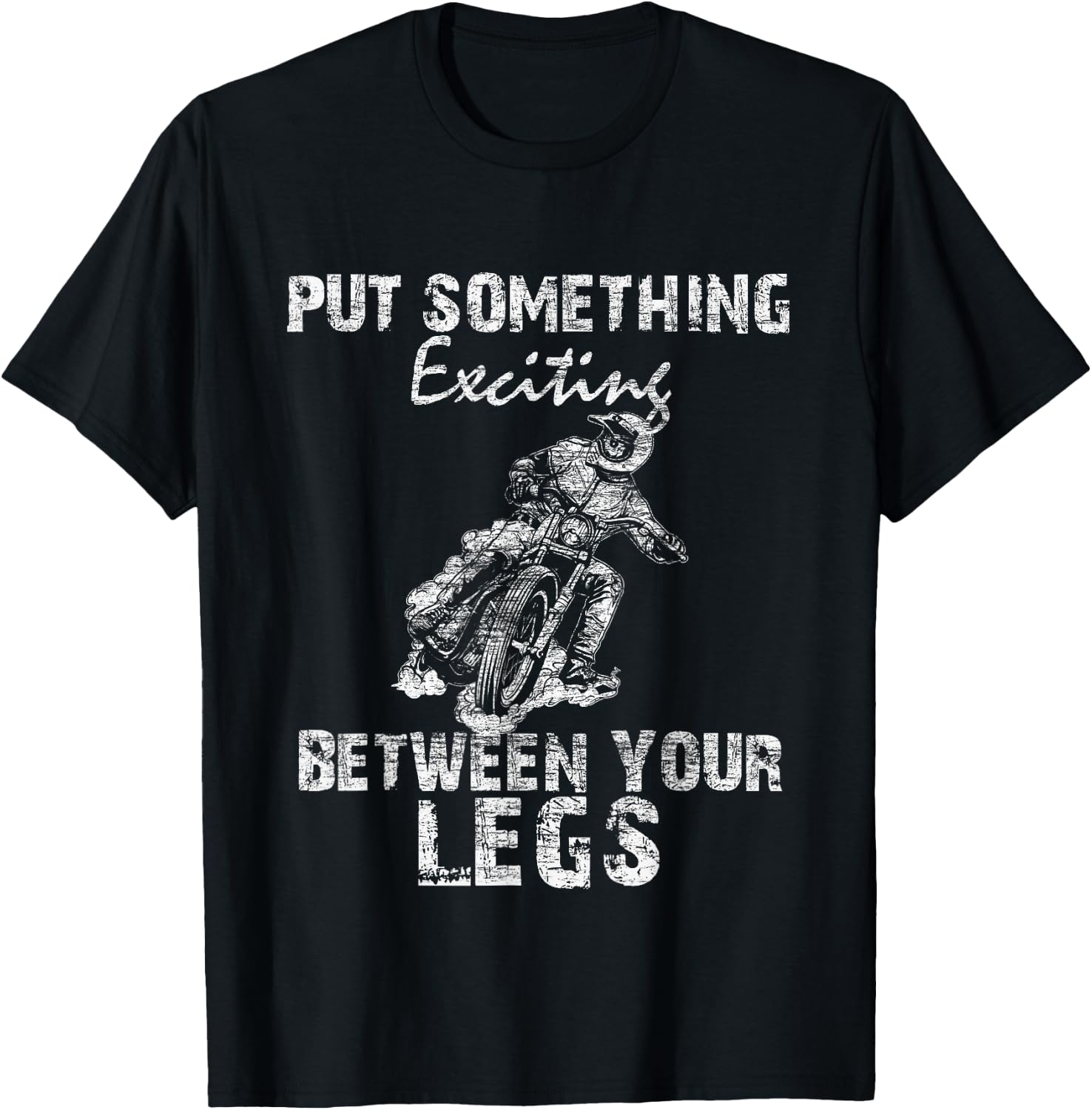 Put Something Exciting Between Your Legs - Biker Joke Gift T-Shirt - T-Shirt | Black