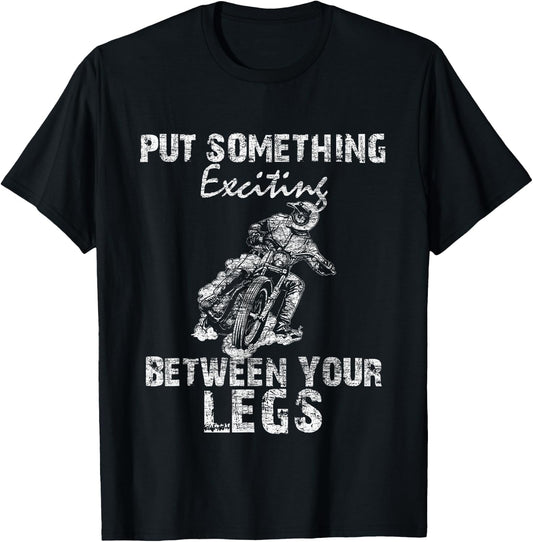 Put Something Exciting Between Your Legs - Biker Joke Gift T-Shirt - T-Shirt | Black