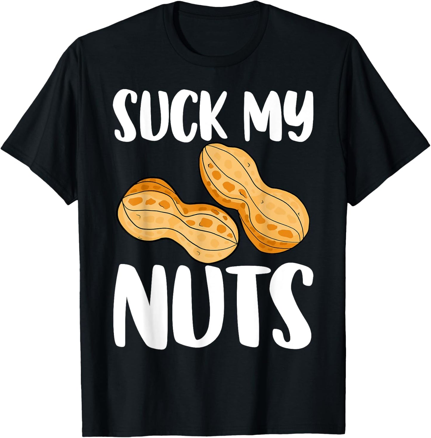 Suck My Nuts Funny Women Sarcastic Peanut T-Shirt - T-Shirt | Black