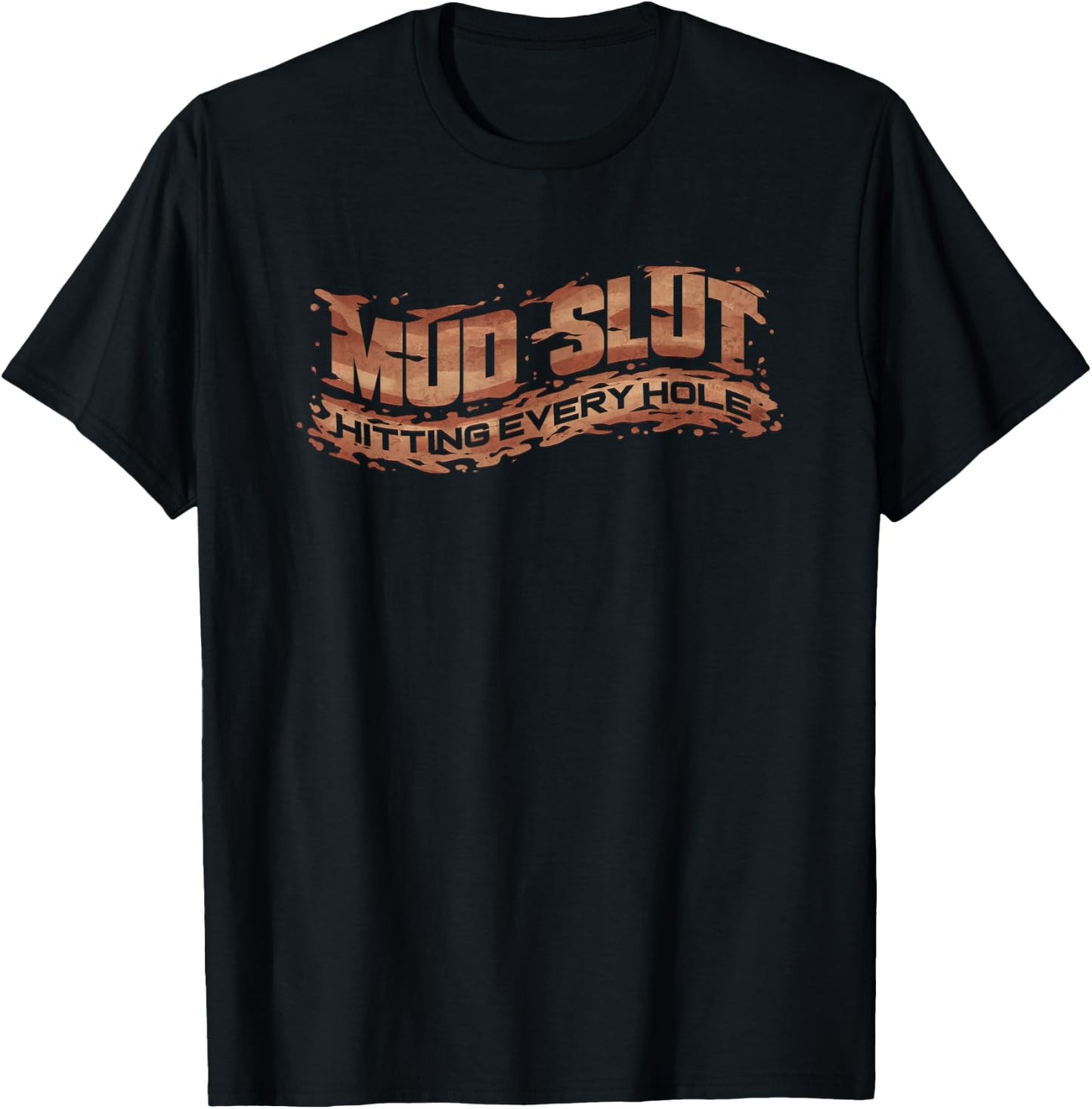 Funny Mud Slut Hitting Every Hole Mudding Gift T-Shirt - T-Shirt | Black