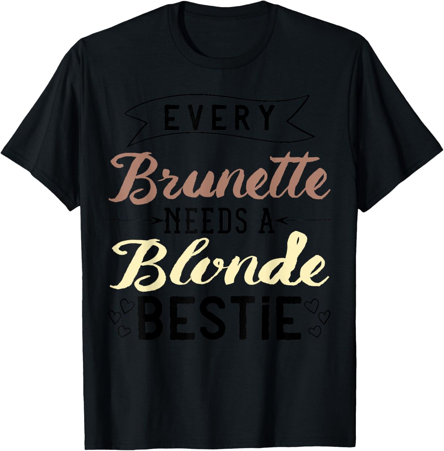 Every Brunette Needs A Blonde Bestie Gift Best Friend Women T-Shirt - T-Shirt | Black