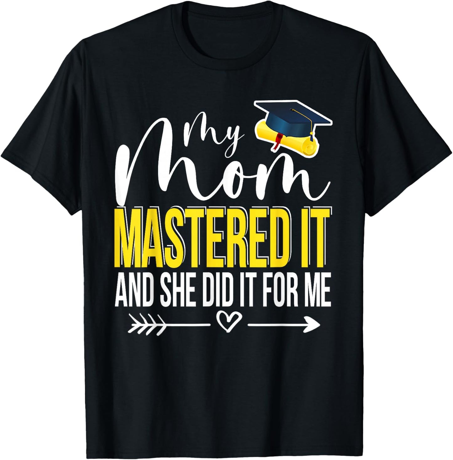 My Mom Mastered It And She Did It For Me Funny Graduation T-Shirt - T-Shirt | Black