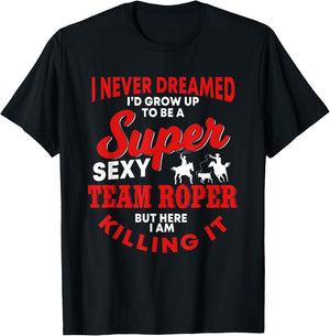 Funny Team Roper Quote Rodeo Western Horse Roping T-Shirt - T-Shirt | Black