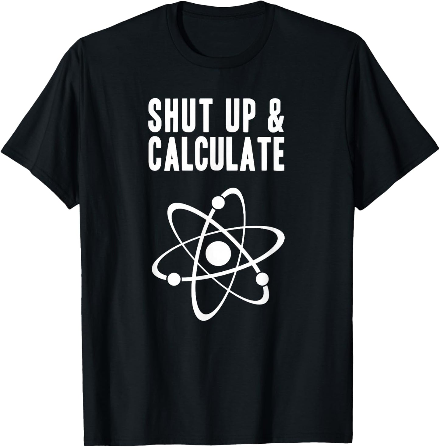 Funny Quantum Physics Shut up and Calculate T-Shirt - T-Shirt | Black