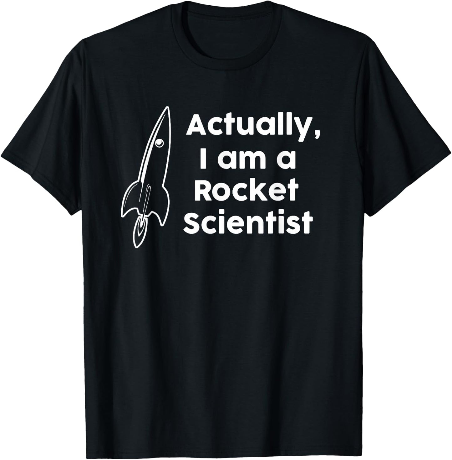 Actually I am a Rocket Scientist T-Shirt - T-Shirt | Black