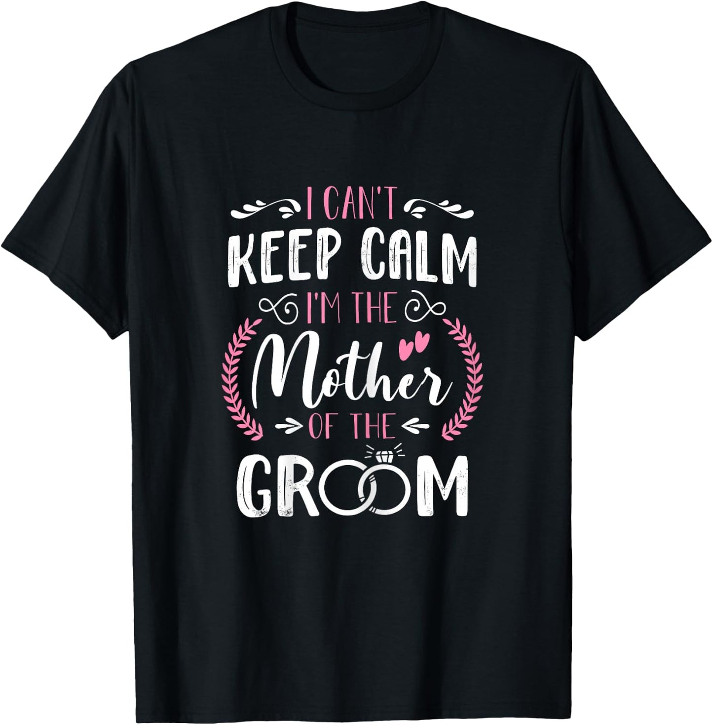 I'm The Mother Of The Groom Cute Wedding Marriage Groom Mom T-Shirt - T-Shirt | Black