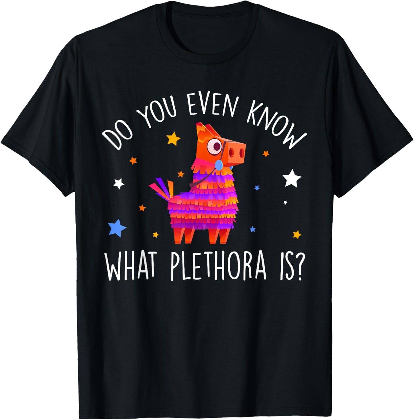 Do You Even Know What Plethora Is Decorated Piñata T-Shirt - T-Shirt | Black