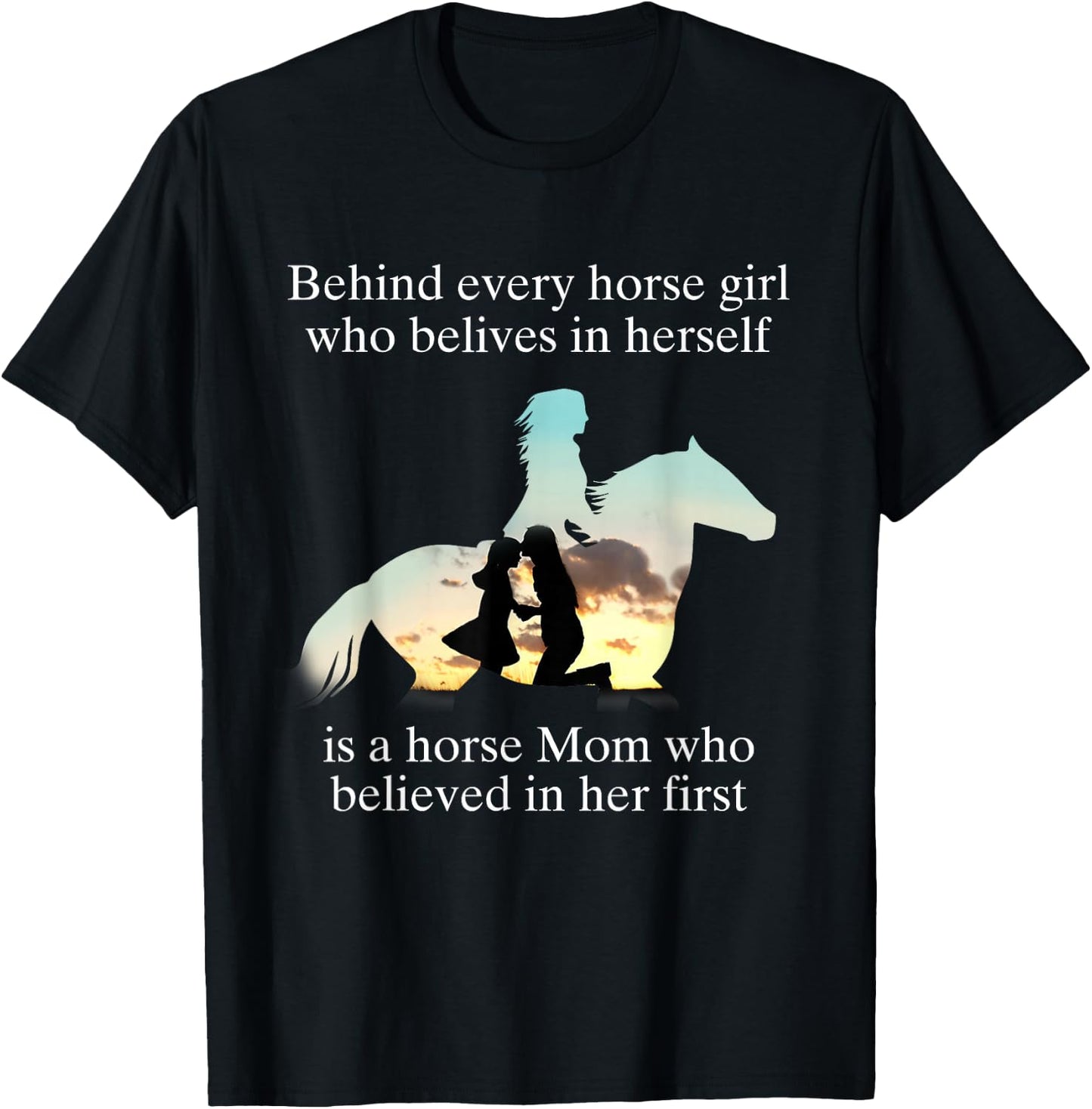 Behind Every Horse Girl Who Believes In Herself Is A Mom Who T-Shirt - T-Shirt | Black