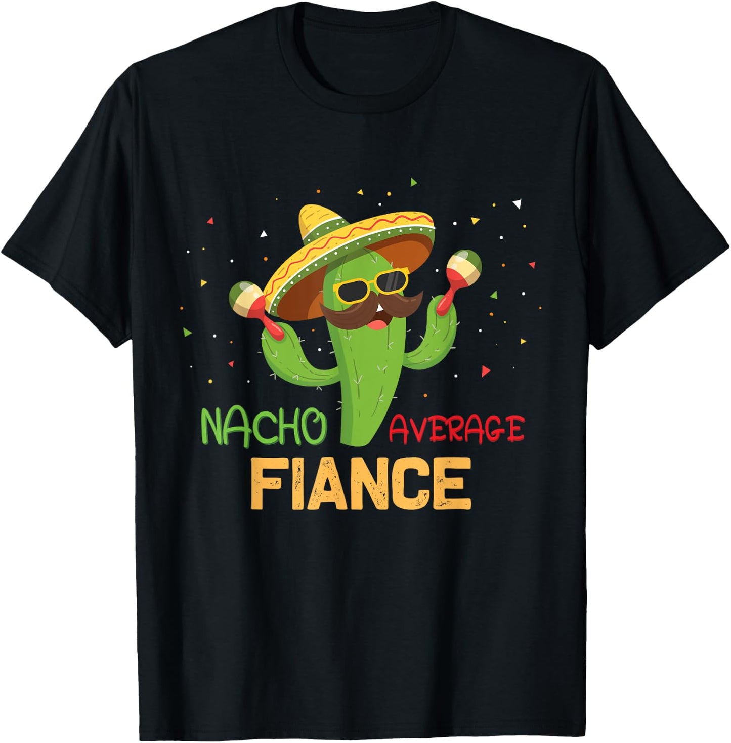 Funny Saying Nacho Average Fiance Humor Gifts Mexican men T-Shirt - T-Shirt | Black